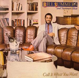 Front Cover Album Bill Summers And Summers Heat - Call It What You Want