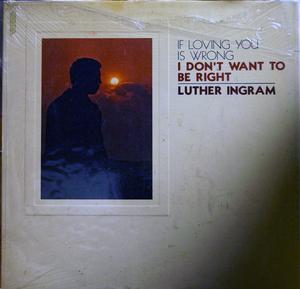 Front Cover Album Luther Ingram - (If Loving You Is Wrong) I Don't Want To Be Right