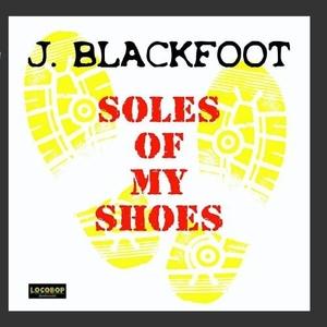 Album | J Blackfoot | Soles Of My Shoes | Locobop Records | | US | 2010