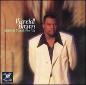 Front Cover Album Wendell B. Brown - Make It Good For Ya