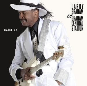 Larry Graham And Graham Central Station - Raise Up